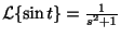 $ {\cal L}\{\sin{t}\} = \frac{1}{s^2+1}$