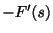 $\displaystyle -F^{\prime}(s)$
