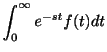 $\displaystyle \int_{0}^{\infty}e^{-st}f(t)dt$