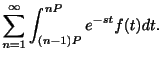$\displaystyle \sum_{n=1}^{\infty}\int_{(n-1)P}^{nP}e^{-st}f(t)dt .$