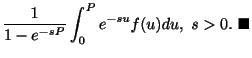 $\displaystyle \frac{1}{1- e^{-sP}}\int_{0}^{P}e^{-su}f(u)du, \ s > 0 .
\ensuremath{\ \blacksquare}$