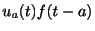 $ u_{a}(t)f(t-a)$