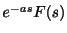$ e^{-as}F(s)$