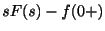 $ sF(s) - f(0+)$