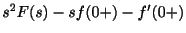 $ s^{2}F(s) - sf(0+) - f^{\prime}(0+)$