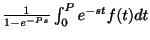 $ \frac{1}{1 - e^{-Ps}}\int_{0}^{P}e^{-st}f(t)dt$