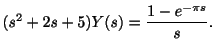 $\displaystyle (s^2 + 2s + 5)Y(s) = \frac{1 - e^{-\pi s}}{s}. $
