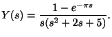 $\displaystyle Y(s) = \frac{ 1 - e^{-\pi s}}{s(s^2 + 2s + 5)}. $