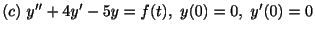 $ (c) \ y^{\prime\prime} + 4y^{\prime} - 5y = f(t), \ y(0) = 0, \ y^{\prime}(0) = 0 $