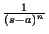 $ \frac{1}{(s-a)^{n}}$