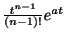 $ \frac{t^{n-1}}{(n-1)!}e^{at}$