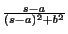 $ \frac{s-a}{(s-a)^2 + b^2}$