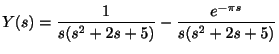 $\displaystyle Y(s) = \frac{1}{s(s^2 + 2s +5)} - \frac{e^{-\pi s}}{s(s^2 + 2s + 5)} $