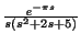 $ \frac{e^{-\pi s}}{s(s^2+2s+5)}$