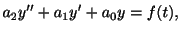 $\displaystyle a_{2}y^{\prime\prime} + a_{1}y^{\prime} + a_{0}y = f(t),$