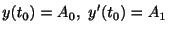 $\displaystyle y(t_{0}) = A_{0}, \ y^{\prime}(t_{0}) = A_{1} $