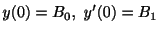 $\displaystyle y(0) = B_{0}, \ y^{\prime}(0) = B_{1} $