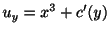 $\displaystyle u_{y} = x^{3} + c^{\prime}(y) $