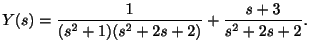 $\displaystyle Y(s) = \frac{1}{(s^2 + 1)(s^2 + 2s + 2)} + \frac{s+3}{s^2 + 2s + 2}. $