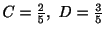 $ C = \frac{2}{5}, \ D = \frac{3}{5}$