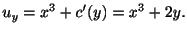 $\displaystyle u_{y} = x^{3} + c^{\prime}(y) = x^{3} + 2y . $