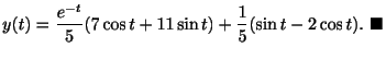 $\displaystyle y(t) = \frac{e^{-t}}{5}(7\cos{t}+11\sin{t}) + \frac{1}{5}(\sin{t} - 2\cos{t}).
\ensuremath{\ \blacksquare}$