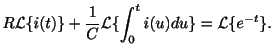 $\displaystyle R{\cal L}\{i(t)\} + \frac{1}{C}{\cal L}\{\int_{0}^{t}i(u)du\} = {\cal L}\{e^{-t}\}. $