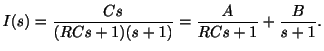 $\displaystyle I(s) = \frac{Cs}{(RCs + 1)(s+1)} = \frac{A}{RCs + 1} + \frac{B}{s+1}. $