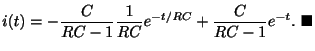 $\displaystyle i(t) = -\frac{C}{RC-1}\frac{1}{RC}e^{-t/RC} + \frac{C}{RC-1}e^{-t}.
\ensuremath{\ \blacksquare}$