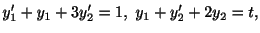 $\displaystyle y_{1}^{\prime} + y_{1} + 3y_{2}^{\prime} = 1, \ y_{1} + y_{2}^{\prime} + 2y_{2} = t ,$