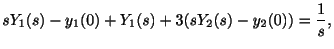$\displaystyle sY_{1}(s) - y_{1}(0) + Y_{1}(s) + 3(sY_{2}(s) - y_{2}(0)) = \frac{1}{s}, $
