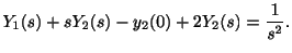 $\displaystyle Y_{1}(s) + sY_{2}(s) - y_{2}(0) + 2Y_{2}(s) = \frac{1}{s^2}. $