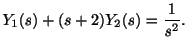 $\displaystyle Y_{1}(s) + (s + 2)Y_{2}(s) = \frac{1}{s^2}. $