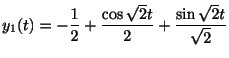$\displaystyle y_{1}(t) = -\frac{1}{2} + \frac{\cos{\sqrt{2}{t}}}{2} + \frac{\sin{\sqrt{2}{t}}}{\sqrt{2}} $