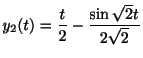 $\displaystyle y_{2}(t) = \frac{t}{2} - \frac{\sin{\sqrt{2}t}}{2\sqrt{2}} $