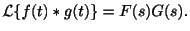 $\displaystyle {\cal L}\{f(t) \ast g(t)\} = F(s)G(s). $