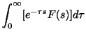 $\displaystyle \int_{0}^{\infty}[e^{-\tau s}F(s)]d\tau$