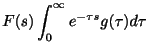 $\displaystyle F(s)\int_{0}^{\infty}e^{-\tau s}g(\tau)d\tau$
