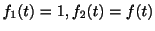 $ f_{1}(t) = 1, f_{2}(t) = f(t)$