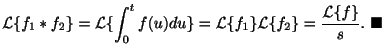 $\displaystyle {\cal L}\{f_{1} \ast f_{2}\} = {\cal L}\{\int_{0}^{t}f(u)du \} = ...
...f_{1}\}{\cal L}\{f_{2}\} = \frac{{\cal L}\{f\}}{s}.
\ensuremath{\ \blacksquare}$