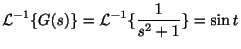 $\displaystyle {\cal L}^{-1}\{G(s)\} = {\cal L}^{-1}\{\frac{1}{s^2 + 1}\} = \sin{t} $