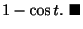$\displaystyle 1 - \cos{t} .
\ensuremath{\ \blacksquare}$