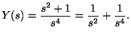 $\displaystyle Y(s) = \frac{s^2 +1}{s^4} = \frac{1}{s^2} + \frac{1}{s^4} . $