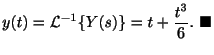 $\displaystyle y(t) = {\cal L}^{-1}\{Y(s)\} = t + \frac{t^3}{6} .
\ensuremath{\ \blacksquare}$