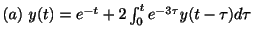 $ (a) \ y(t) = e^{-t} + 2\int_{0}^{t}e^{-3\tau}y(t- \tau)d\tau$