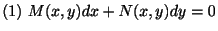 $ (1) \ M(x,y)dx + N(x,y)dy = 0$