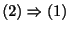 $ (2) \Rightarrow (1)$