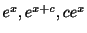 $ e^{x},e^{x+c},ce^{x}$