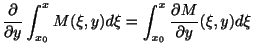 $\displaystyle \frac{\partial}{\partial y}\int_{x_{0}}^{x}M(\xi,y)d\xi = \int_{x_{0}}^{x}\frac{\partial M}{\partial y}(\xi,y)d\xi $