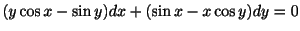 $ (y\cos{x} - \sin{y})dx + (\sin{x} - x\cos{y})dy = 0$